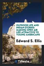 Outdoor Life and Indian Stories: Making Open Air Life Attractive to Young ...