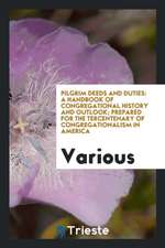 Pilgrim Deeds and Duties: A Handbook of Congregational History and Outlook; Prepared for the Tercentenary of Congregationalism in America