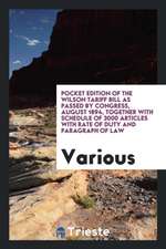 Pocket Edition of the Wilson Tariff Bill as Passed by Congress, August 1894, Together with Schedule of 3000 Articles with Rate of Duty and Paragraph o