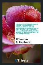 The Practice of Ore Dressing in Europe. a Description of Foreign Methods for the Mechanical Concentration of Ores, Revised and Corrected from a Series