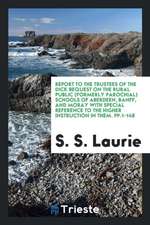 Report to the Trustees of the Dick Bequest on the Rural Public (Formerly Parochial) Schools of Aberdeen, Banff, and Moray with Special Reference to th