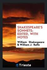 Shakespeare's Sonnets; Edited, with Notes