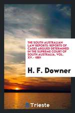 The South Australian Law Reports: Reports of Cases Argued Determined in the Supreme Court of South Australia, Vol. XV.- 1881