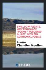 Swallow Flights. New Edition of Poems, Published in 1877, with Ten Additional Poems