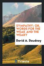 Sympathy; Or, Words for the Weak and the Weary: Or Words for the Weak and Weary