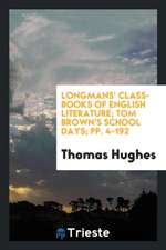 Longmans' Class-Books of English Literature; Tom Brown's School Days; Pp. 4-192