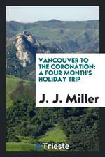 Vancouver to the Coronation: A Four Month's Holiday Trip