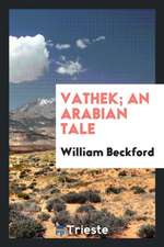 Vathek; An Arabian Tale [tr.] with Notes [by S. Henley].