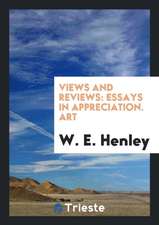 Views and Reviews: Essays in Appreciation. Art