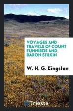 Voyages and Travels of Count Funnibos and Baron Stilkin