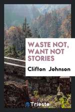 Waste Not, Want Not Stories