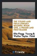 The Young and Field Literary Readers. Book One, a Primer and First Reader