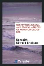 The Psychological and Ethical Aspects of Mormon Group Life