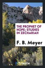 The Prophet of Hope; Studies in Zechariah