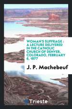 Woman's Suffrage: A Lecture Delivered in the Catholic Church of Denver, Colorado, February 6, 1877