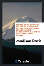 The Old Cannon Foundry Above Georgetown, D.C. and Its First Owner Henry Foxall