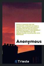 Lives of Ulysses S. Grant, and Schuyler Colfax: Candidates of the National Republican Party for President and Vice President of the United States, Ill