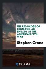 The Red Badge of Courage: An Episode of the American Civil War