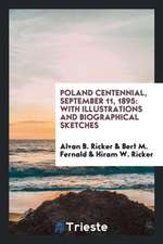 Poland Centennial, September 11, 1895: With Illustrations and Biographical Sketches