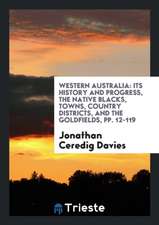 Western Australia: Its History and Progress, the Native Blacks, Towns, Country Districts, and ...