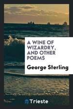 A Wine of Wizardry, and Other Poems