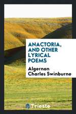 Anactoria, and Other Lyrical Poems