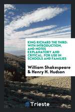 King Richard the Third: With Introd., and Notes [explanatory and Critical ...