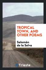 Tropical Town, and Other Poems