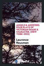 Angels & Ministers: Four Plays of Victorian Shade & Character. [new York-1922]