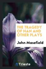 The Tragedy of Nan and Other Plays