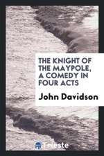 The Knight of the Maypole, a Comedy in Four Acts