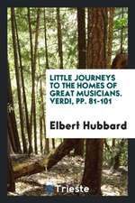 Little Journeys to the Homes of Great Musicians. Verdi, Pp. 81-101