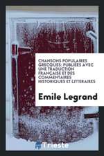 Chansons Populaires Grecques: Publiées Avec Une Traduction Française Et Des Commentaires Historiques Et Litteraires