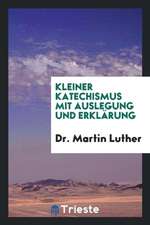 Dr. Martin Luthers Kleiner Katechismus