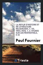 La Revue d'Histoire Et de Littérature Religieuses, T. VII, 1902, Nos. 1, 2. Études Sur Les Pénitentiels, II-III