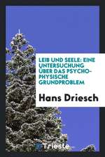 Leib Und Seele: Eine Untersuchung Über Das Psycho-Physische Grundproblem