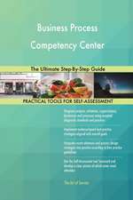 Business Process Competency Center The Ultimate Step-By-Step Guide