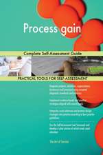 Process gain Complete Self-Assessment Guide