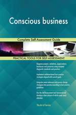 Conscious business Complete Self-Assessment Guide