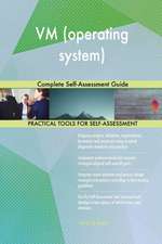 VM (operating system) Complete Self-Assessment Guide