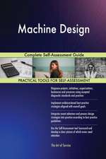 Machine Design Complete Self-Assessment Guide