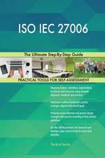 ISO IEC 27006 The Ultimate Step-By-Step Guide