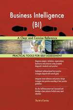 Business Intelligence (BI) A Clear and Concise Reference