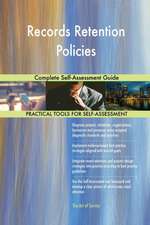 Records Retention Policies Complete Self-Assessment Guide