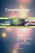 Conversion Logic Complete Self-Assessment Guide