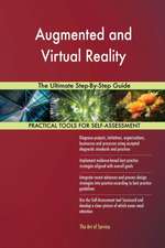 Augmented and Virtual Reality The Ultimate Step-By-Step Guide