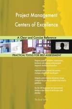 Project Management Centers of Excellence A Clear and Concise Reference