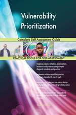 Vulnerability Prioritization Complete Self-Assessment Guide