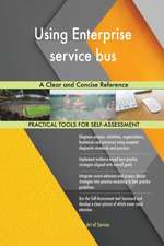 Using Enterprise service bus A Clear and Concise Reference