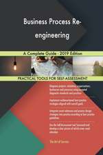 Business Process Re-engineering A Complete Guide - 2019 Edition